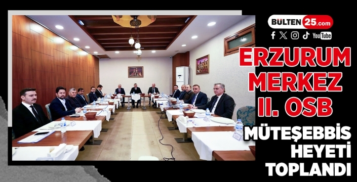 Erzurum Merkez II. OSB Müteşebbis Heyeti Toplandı