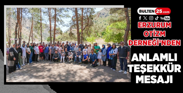 ERZURUM OTİZM DERNEĞİ’NDEN ANLAMLI TEŞEKKÜR MESAJI