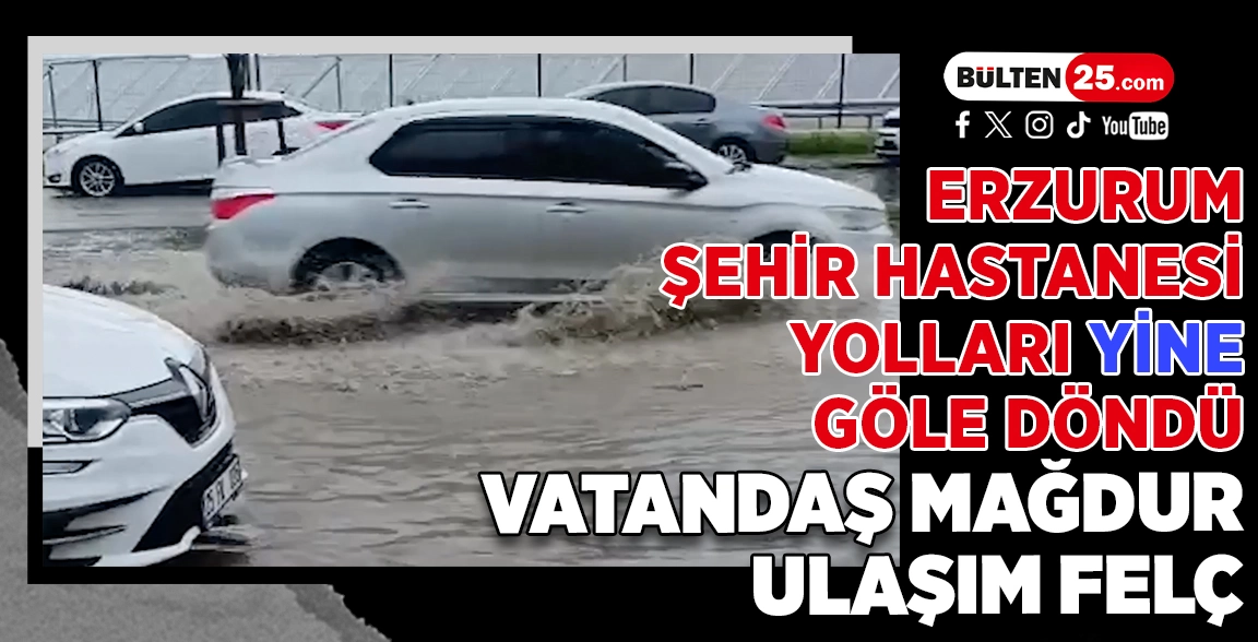 ERZURUM ŞEHİR HASTANESİ YOLLARI YİNE GÖLE DÖNDÜ: VATANDAŞ MAĞDUR, ULAŞIM FELÇ