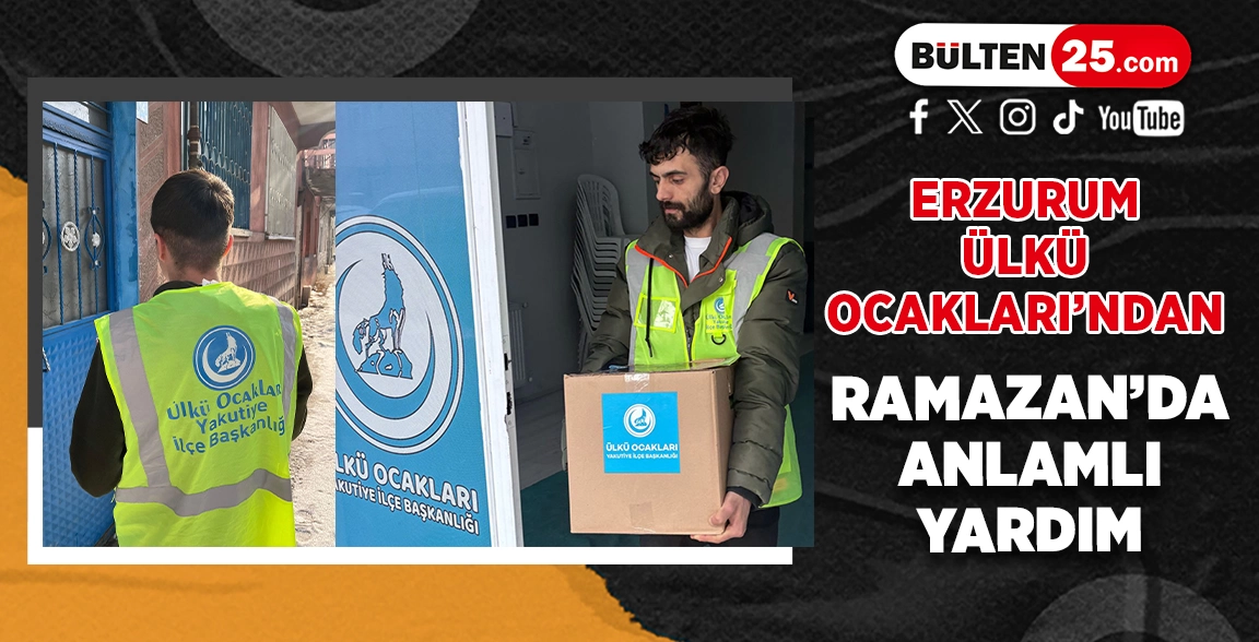 ERZURUM ÜLKÜ OCAKLARI’NDAN RAMAZAN’DA ANLAMLI YARDIM
