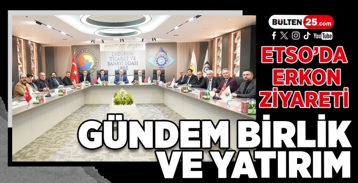ETSO’da ERKON Ziyareti: Gündem Birlik ve Yatırım