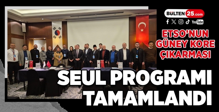 ETSO’nun Güney Kore Çıkarması: Seul Programı Tamamlandı