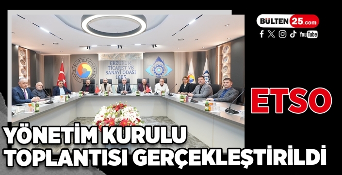 ETSO Yönetim Kurulu Toplantısı Gerçekleştirildi