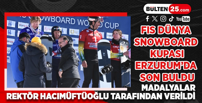 FIS DÜNYA SNOWBOARD KUPASI ERZURUM’DA SON BULDU: MADALYALAR REKTÖR HACIMÜFTÜOĞLU TARAFINDAN VERİLDİ