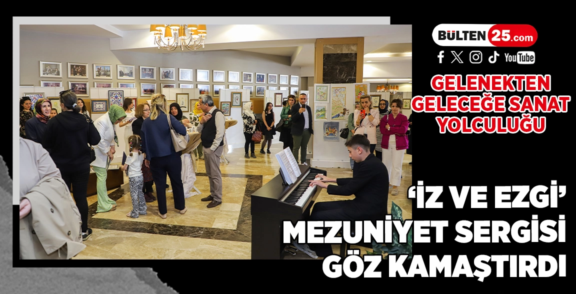 GELENEKTEN GELECEĞE SANAT YOLCULUĞU: ‘İZ VE EZGİ’ MEZUNİYET SERGİSİ GÖZ KAMAŞTIRDI