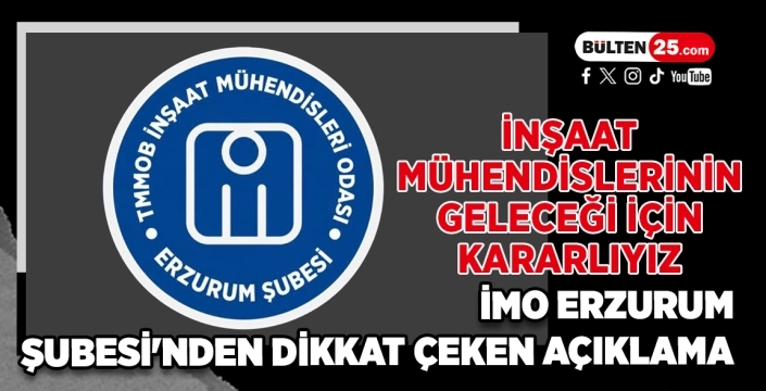 İnşaat Mühendislerinin Geleceği İçin Kararlıyız: İMO Erzurum Şubesi'nden Dikkat Çeken Açıklama