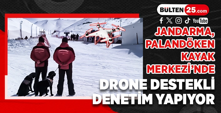 JANDARMA, PALANDÖKEN KAYAK MERKEZİ’NDE DRONE DESTEKLİ DENETİM YAPIYOR