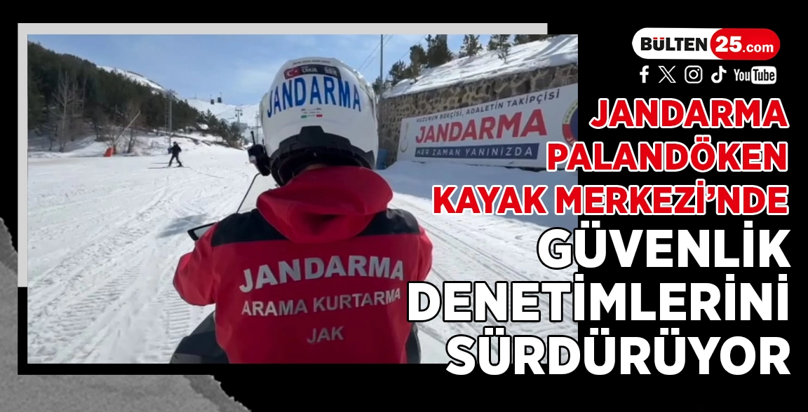 JANDARMA PALANDÖKEN KAYAK MERKEZİ’NDE GÜVENLİK DENETİMLERİNİ SÜRDÜRÜYOR