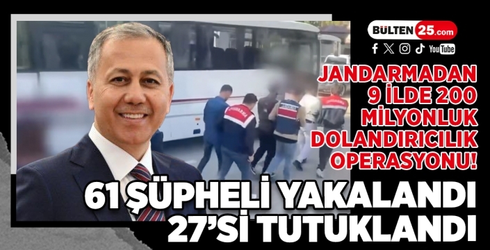Jandarmadan 9 İlde 200 Milyonluk Dolandırıcılık Operasyonu! 61 Şüpheli Yakalandı, 27’si Tutuklandı