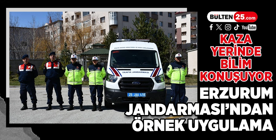 KAZA YERİNDE BİLİM KONUŞUYOR: ERZURUM JANDARMASI’NDAN ÖRNEK UYGULAMA