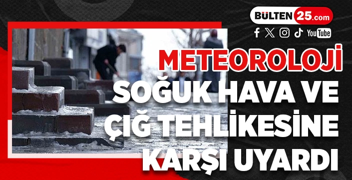 METEOROLOJİ SOĞUK HAVA VE ÇIĞ TEHLİKESİNE KARŞI UYARDI