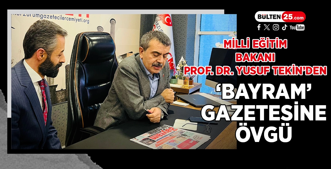 MİLLİ EĞİTİM BAKANI PROF.DR. YUSUF TEKİN’DEN ‘BAYRAM’ GAZETESİNE ÖVGÜ