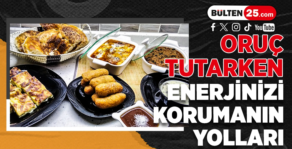 ORUÇ TUTARKEN ENERJİNİZİ KORUMANIN YOLLARI