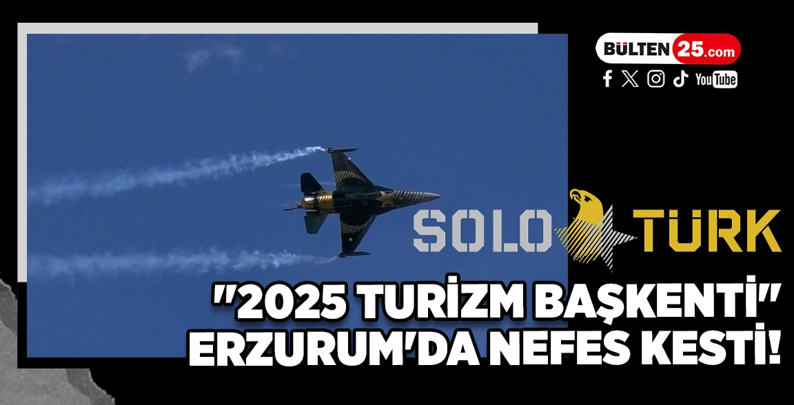 SOLOTÜRK, ‘2025 TURİZM BAŞKENTİ’ ERZURUM'DA NEFES KESTİ!