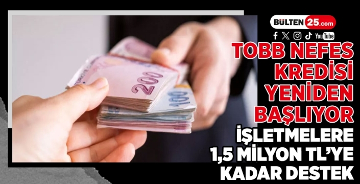 TOBB Nefes Kredisi Yeniden Başlıyor: İşletmelere 1,5 Milyon TL’ye Kadar Destek
