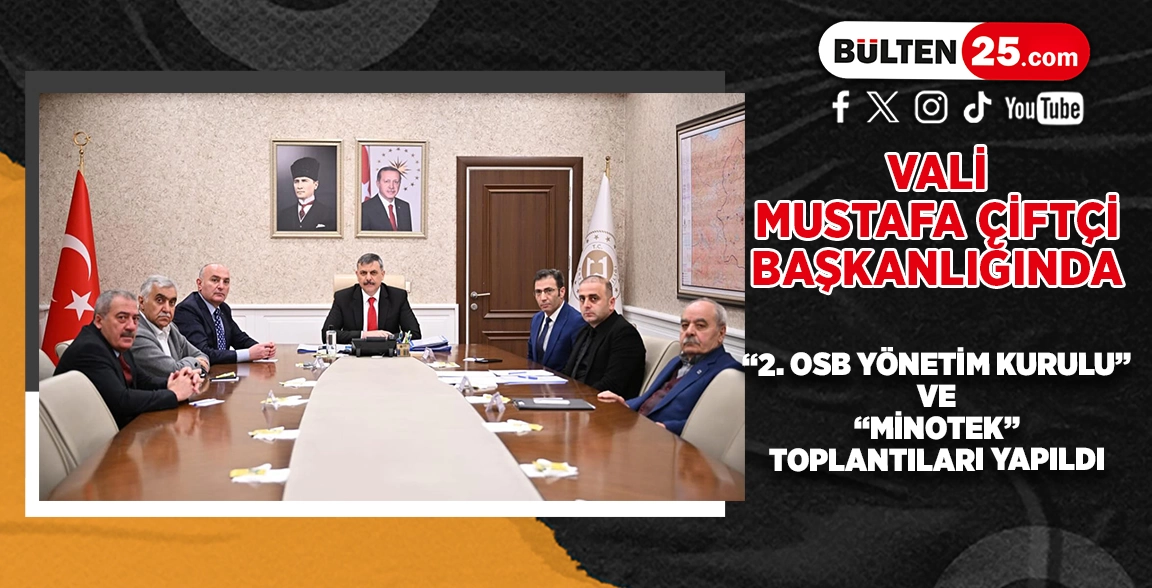 VALİ MUSTAFA ÇİFTÇİ BAŞKANLIĞINDA “2. OSB YÖNETİM KURULU” VE “MİNOTEK” TOPLANTILARI YAPILDI