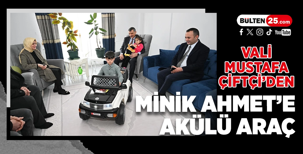VALİ MUSTAFA ÇİFTÇİ’DEN MİNİK AHMET’E AKÜLÜ ARAÇ