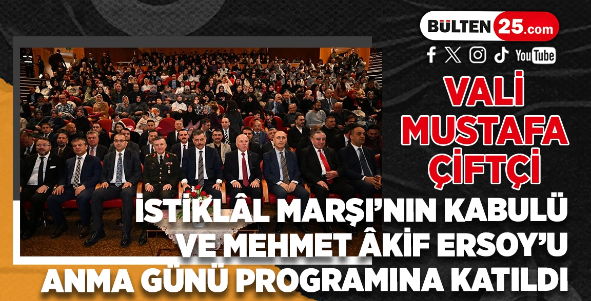 VALİ MUSTAFA ÇİFTÇİ, İSTİKLÂL MARŞI’NIN KABULÜ VE MEHMET ÂKİF ERSOY’U ANMA GÜNÜ PROGRAMINA KATILDI