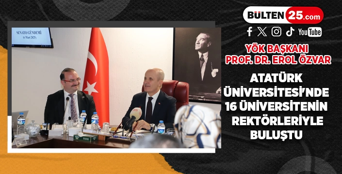 YÖK BAŞKANI PROF. DR. EROL ÖZVAR, ATATÜRK ÜNİVERSİTESİ'NDE 16 ÜNİVERSİTENİN REKTÖRLERİYLE BULUŞTU